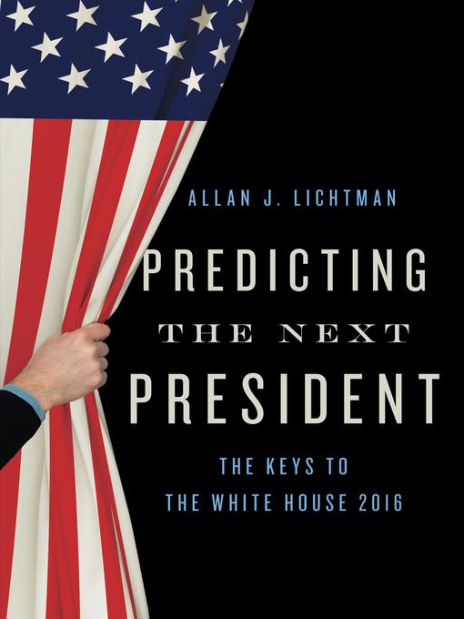 Title details for Predicting the Next President by Allan J. Lichtman - Available